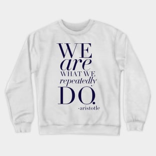 We are what we repeatedly do Crewneck Sweatshirt